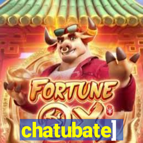 chatubate]